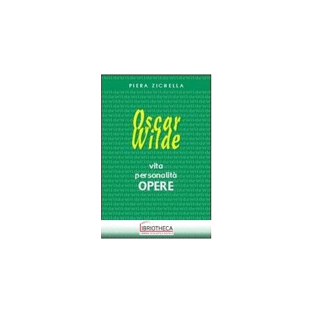 OSCAR WILDE. VITA PERSONALITÀ OPERE. EDIZ. ITALIANA