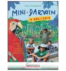 MINI-DARWIN. IN AMAZZONIA. VIAGGIO ALLA SCOPERTA DEL