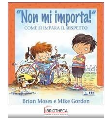 NON MI IMPORTA! COME SI IMPARA RISPETTO