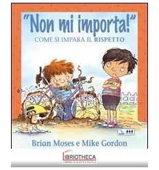 NON MI IMPORTA! COME SI IMPARA RISPETTO