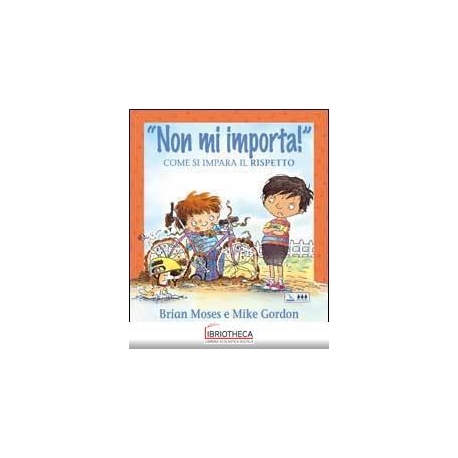 NON MI IMPORTA! COME SI IMPARA RISPETTO