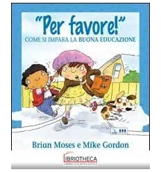 PER FAVORE! COME SI IMPARA BUONA EDUCAZI