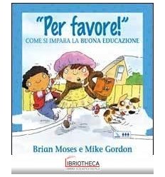 PER FAVORE! COME SI IMPARA BUONA EDUCAZI