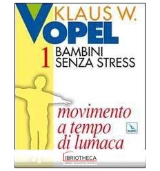 BAMBINI SENZA STRESS. VOL. 1: MOVIMENTO A TEMPO DI L