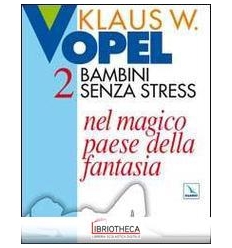 BAMBINI SENZA STRESS. VOL. 2: NEL MAGICO PAESE DELLA
