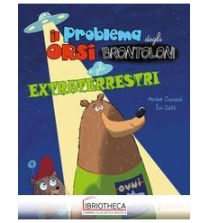 IL PROBLEMA DEGLI ORSI BRONTOLONI E GLI EXTRATERREST