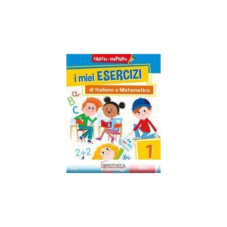 I MIEI ESERCIZI DI ITALIANO E MATEM