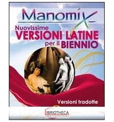 MANOMIX. NUOVISSIME VERSIONI LATINE PER IL BIENNIO.