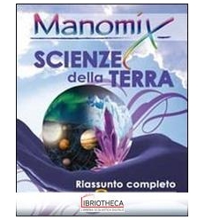 MANOMIX. SCIENZE DELLA TERRA. RIASSUNTO COMPLETO