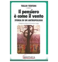 PENSIERO È COME IL VENTO. STORIA DI UN ANTROPOLOGO (