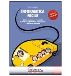 INFORMATICA FACILE. ATTIVITÀ PER IMPARARE L'ESSENZIA