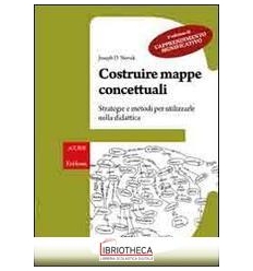 COSTRUIRE MAPPE CONCETTUALI. STRATEGIE E METODI PER