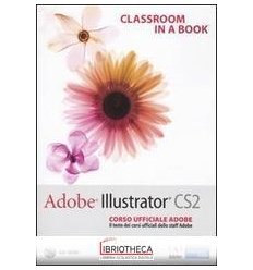 ADOBE ILLUSTRATOR CS2. CLASSROOM IN A BOOK. CORSO UF