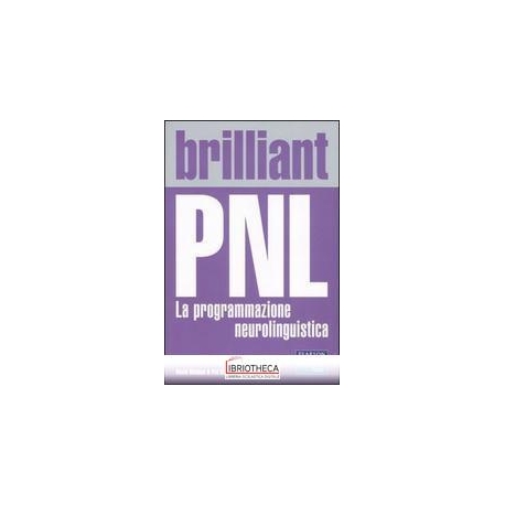 BRILLIANT PNL. LA PROGRAMMAZIONE NEUROLINGUISTICA