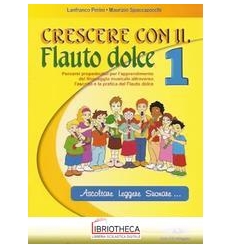 CRESCERE CON IL FLAUTO DOLCE. PER LA SCUOLA ELEMENTA