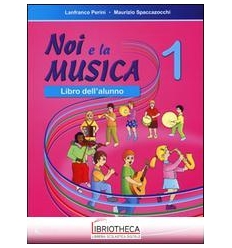 NOI E LA MUSICA. LIBRO DELL'ALUNNO. VOL. 1