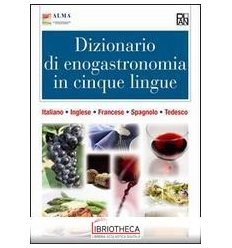 DIZIONARIO DI ENOGASTRONOMIA IN CINQUE LINGUE. ITALI