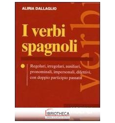 VERBI SPAGNOLI. REGOLARI IRREGOLARI AUSILIARI PRONOM