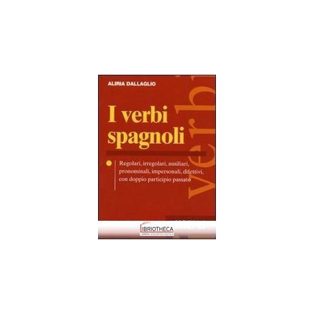 VERBI SPAGNOLI. REGOLARI IRREGOLARI AUSILIARI PRONOM