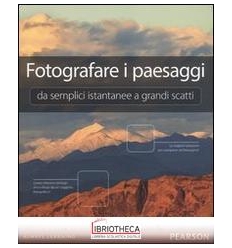 FOTOGRAFARE I PAESAGGI. DA SEMPLICI ISTANTANEE A GRA