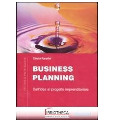 BUSINESS PLANNING. DALL'IDEA AL PROGETTO IMPRENDITOR