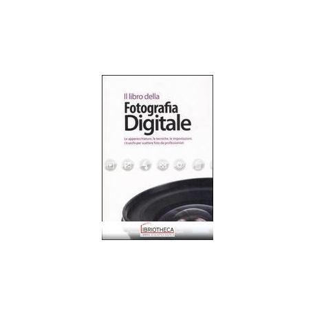 LIBRO DELLA FOTOGRAFIA DIGITALE. LE APPARECCHIATURE