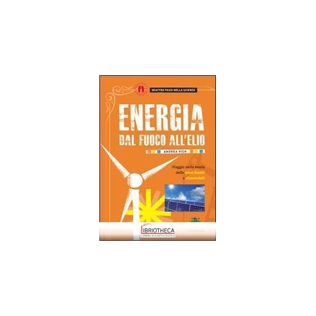 ENERGIA. DAL FUOCO ALL'ELIO. VIAGGIO NELLA STORIA DE