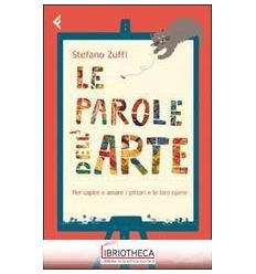 PAROLE DELL'ARTE. PER CAPIRE E AMARE I PITTORI E LE