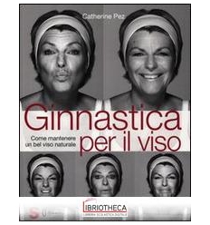 GINNASTICA PER IL VISO. COME MANTENERE UN BEL VISO N