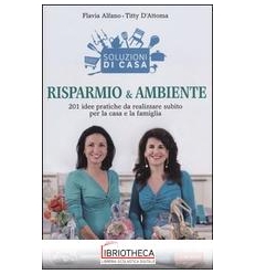 SOLUZIONI DI CASA. RISPARMIO & AMBIENTE. 201 IDEE PR