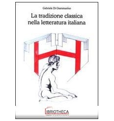 TRADIZIONE CLASSICA NELLA LETTERATURA ITALIANA (LA)