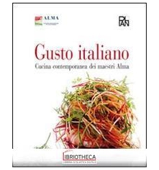 GUSTO ITALIANO. CUCINA CONTEMPORANEA DEI MAESTRI ALM