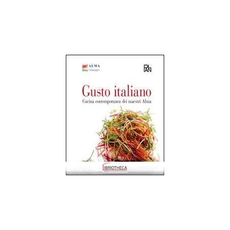 GUSTO ITALIANO. CUCINA CONTEMPORANEA DEI MAESTRI ALM