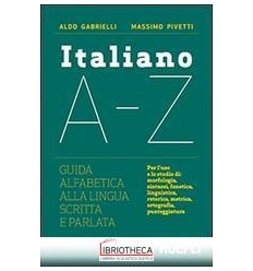 ITALIANO A-Z. GUIDA ALFABETICA ALLA LINGUA SCRITTA E