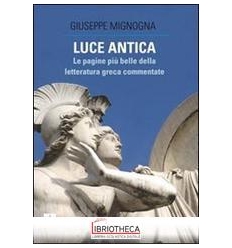 LUCE ANTICA. LE PAGINE PIÙ BELLE DELLA LETTERATURA G