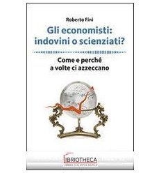 ECONOMISTI: INDOVINI O SCIENZIATI?