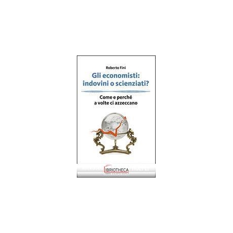 ECONOMISTI: INDOVINI O SCIENZIATI?