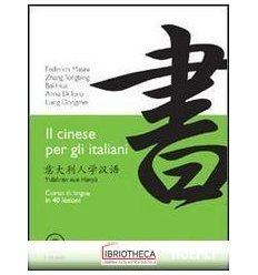CINESE PER GLI ITALIANI. CORSO DI LINGUA IN 40 LEZIO