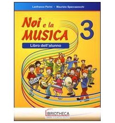 NOI E LA MUSICA. LIBRO DELL'ALUNNO. PER LA SCUOLA EL