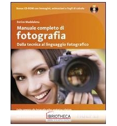 MANUALE COMPLETO DI FOTOGRAFIA. DALLA TECNICA AL LIN