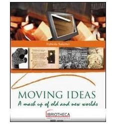 MOVING IDEAS. A MASH UP OF OLD AND NEW WORLD. PER LE
