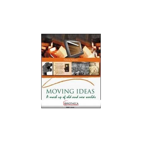 MOVING IDEAS. A MASH UP OF OLD AND NEW WORLD. PER LE