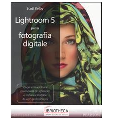 LIGHTROOM 5 PER LA FOTOGRAFIA DIGITALE