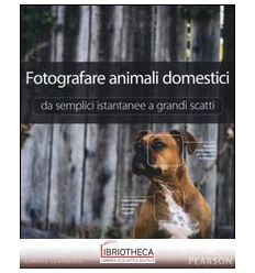 FOTOGRAFARE ANIMALI DOMESTICI. DA SEMPLICI ISTANTANE