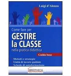 COME FARE PER GESTIRE LA CLASSE NELLA PRATICA DIDATT