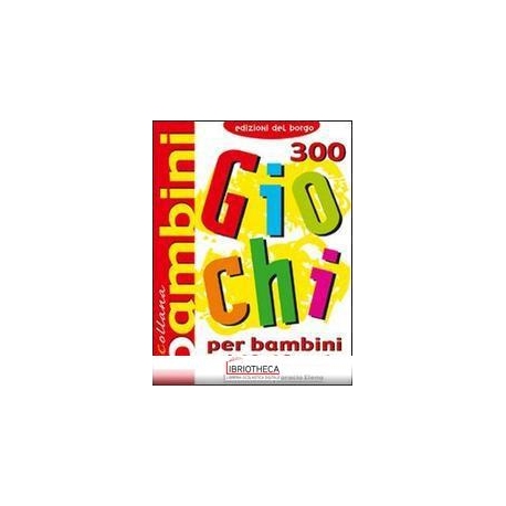 300 GIOCHI PER BAMBINI DAI 3 AI 6 ANNI