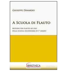 A SCUOLA DI FLAUTO. METODO PER FLAUTO. PER LA SCUOLA