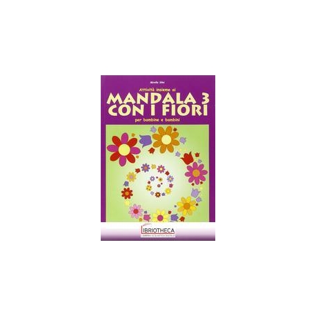 ATTIVITÀ INSIEME AI MANDALA 3 CON I FIORI. PER LA SC