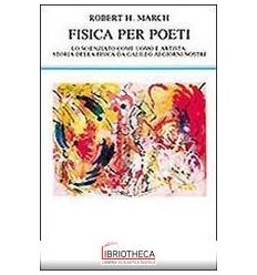 FISICA PER POETI. LO SCIENZIATO COME UOMO E ARTISTA: