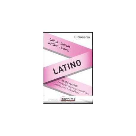 DIZIONARIO LATINO. LATINO-ITALIANO ITALIANO-LATINO